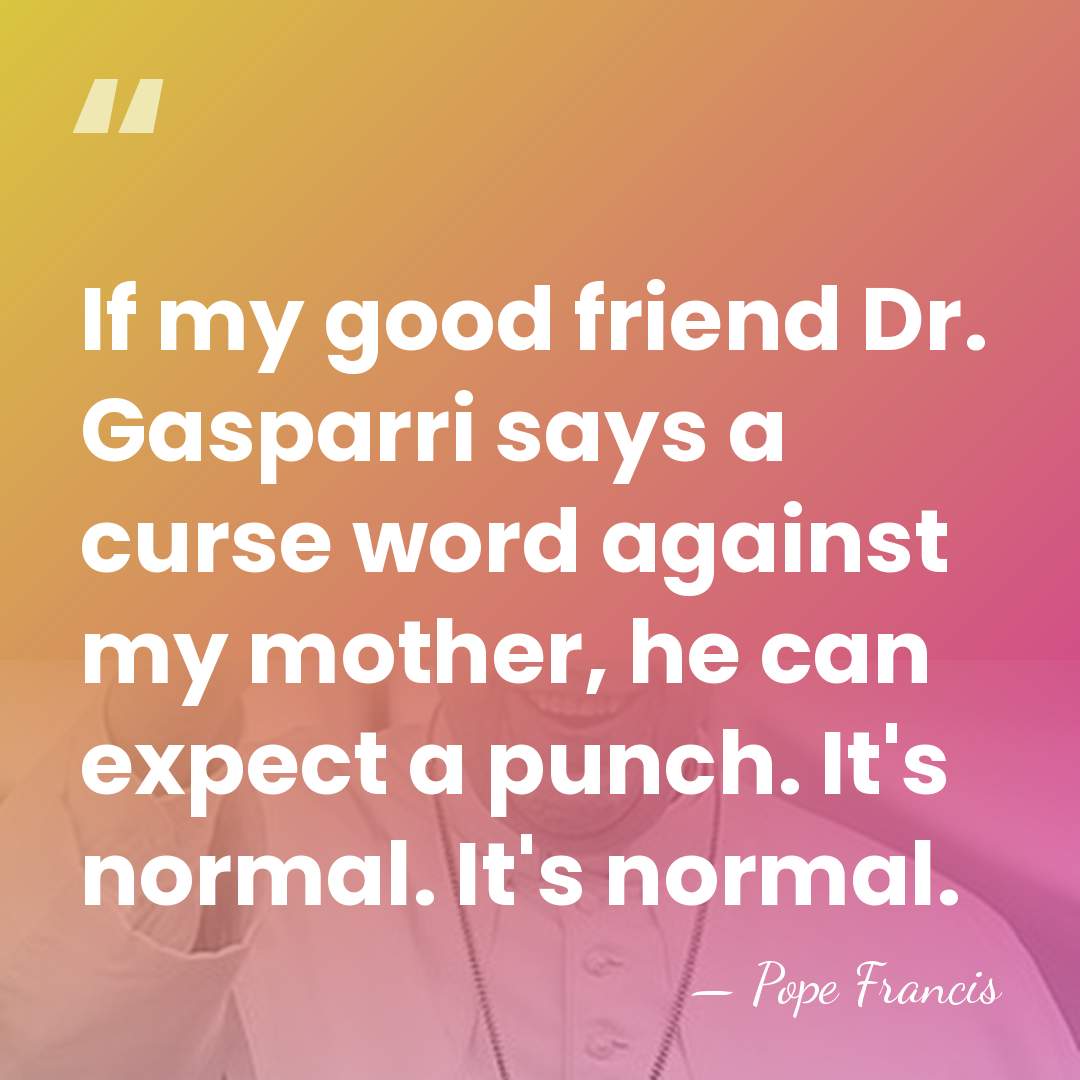 If my good friend Dr. Gasparri says a curse word against my&hellip; - Pope Francis