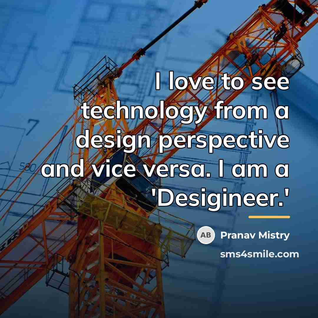 “I love to see technology from a design perspective and…” quote by Pranav Mistry