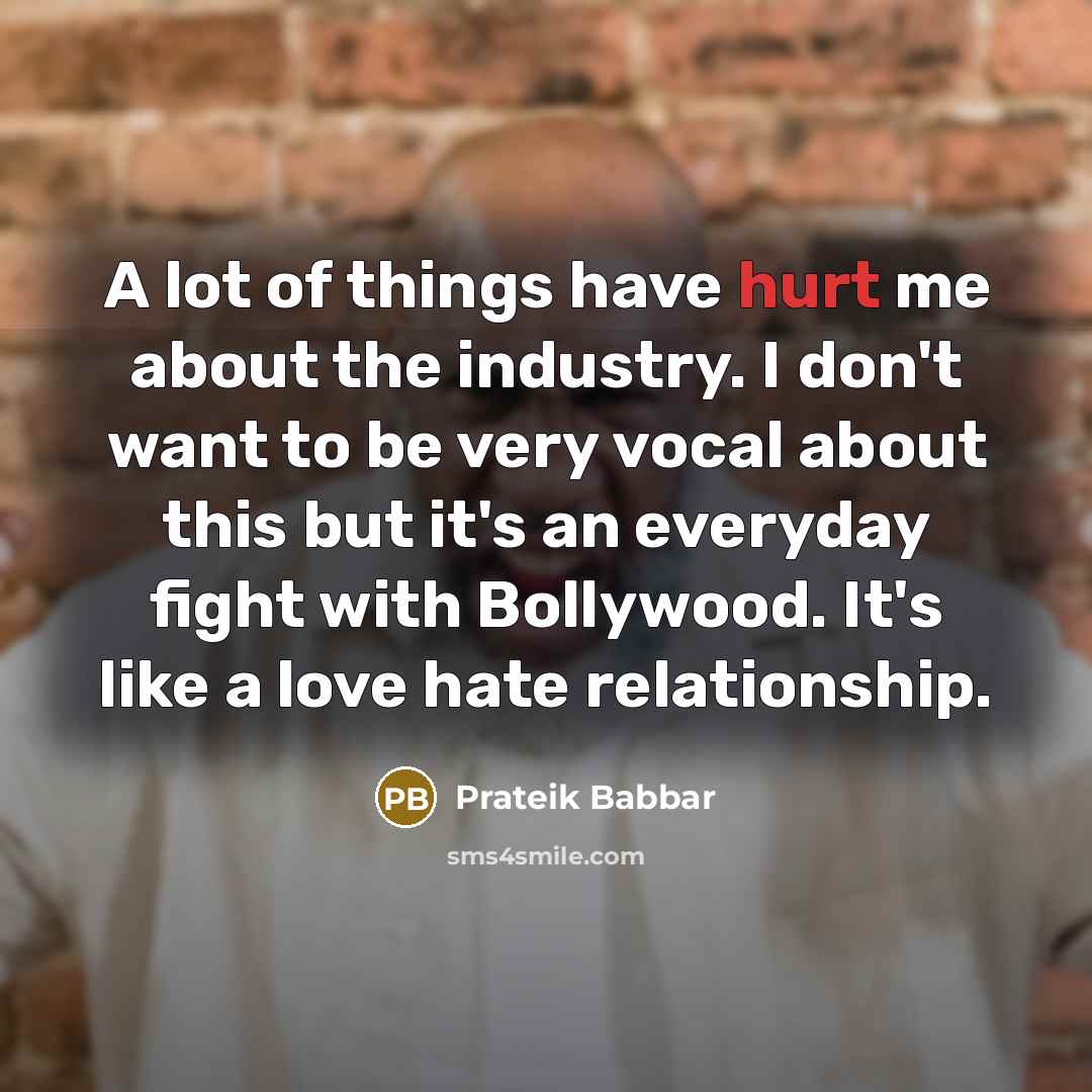 “A lot of things have hurt me about the industry.…” quote by Prateik Babbar