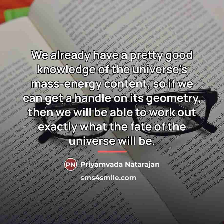 “We already have a pretty good knowledge of the universe's…” quote by Priyamvada Natarajan