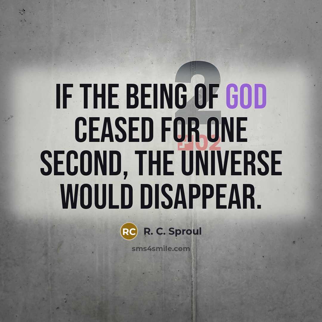 “If the being of God ceased for one second, the…” quote by R. C. Sproul
