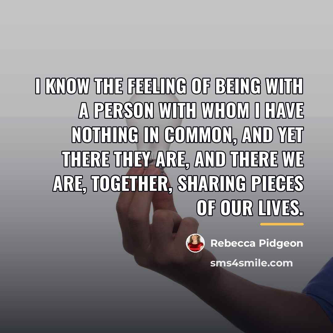 “I know the feeling of being with a person with…” quote by Rebecca Pidgeon