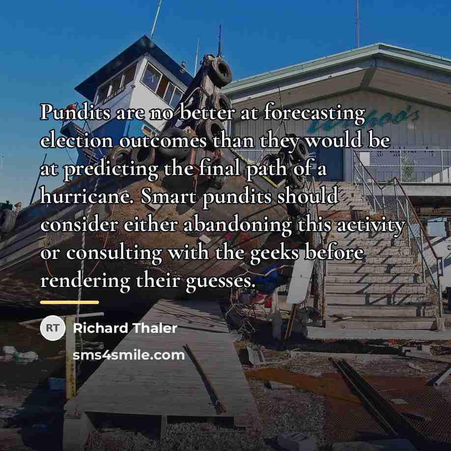“Pundits are no better at forecasting election outcomes than they…” quote by Richard Thaler