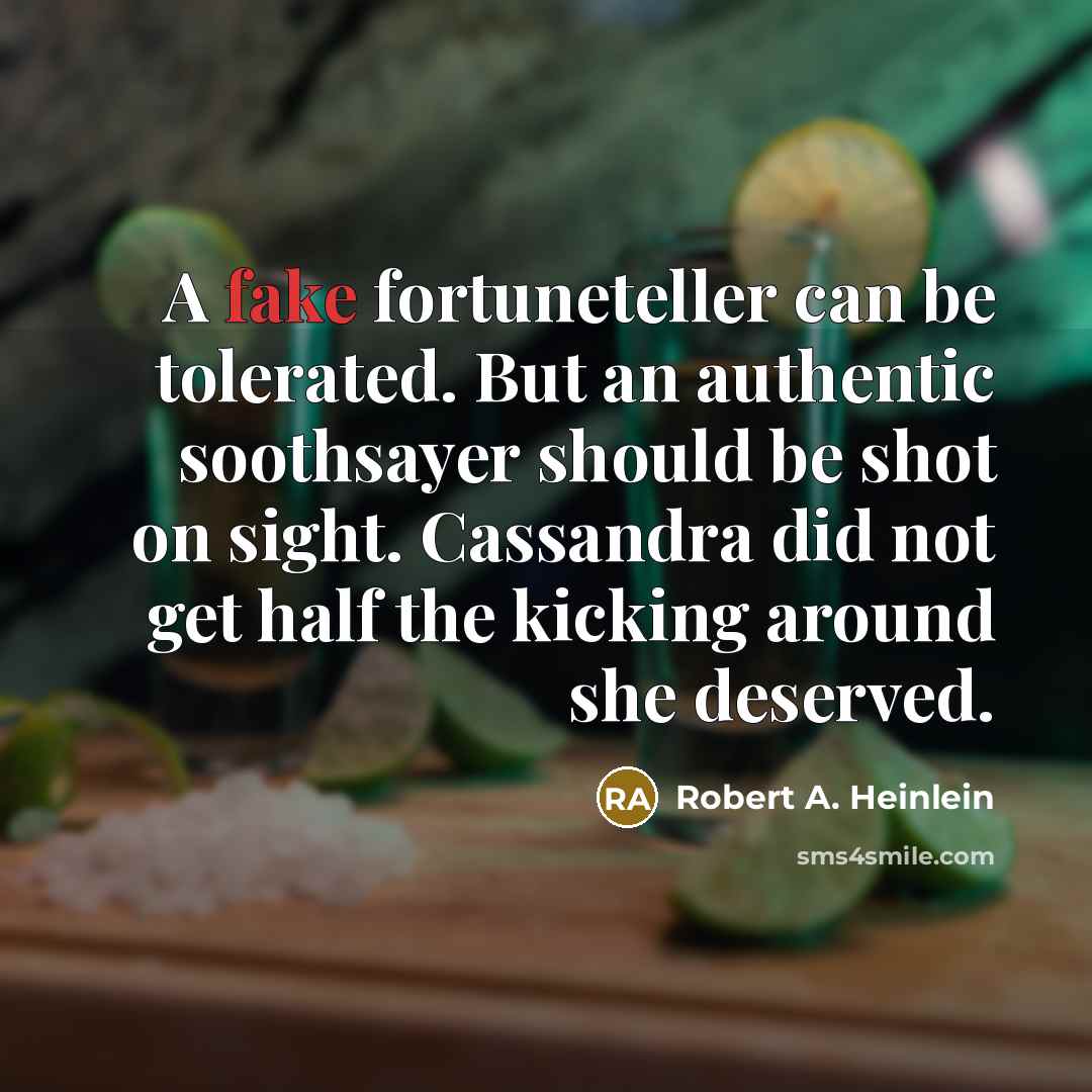“A fake fortuneteller can be tolerated. But an authentic soothsayer…” quote by Robert A. Heinlein