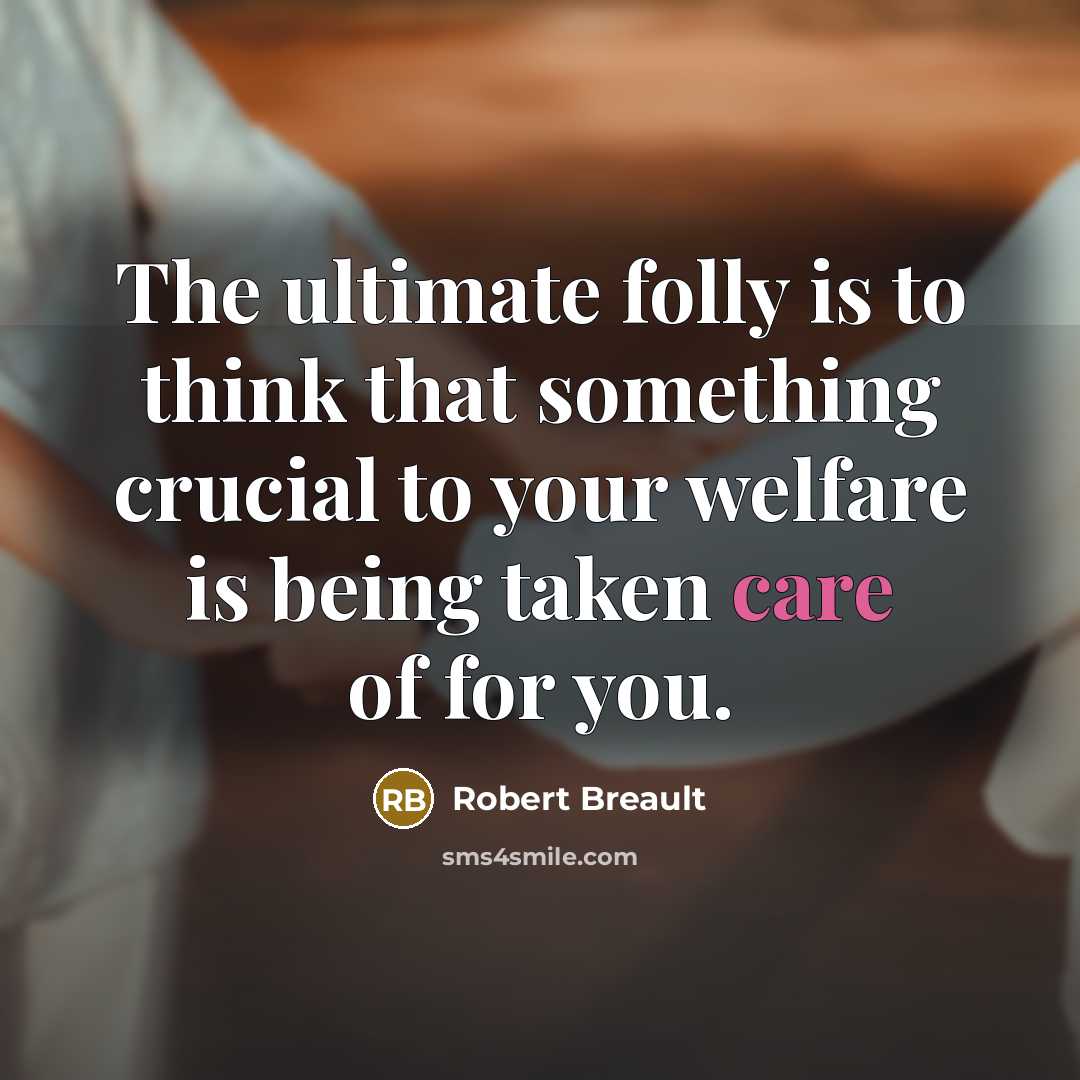 “The ultimate folly is to think that something crucial to…” quote by Robert Breault