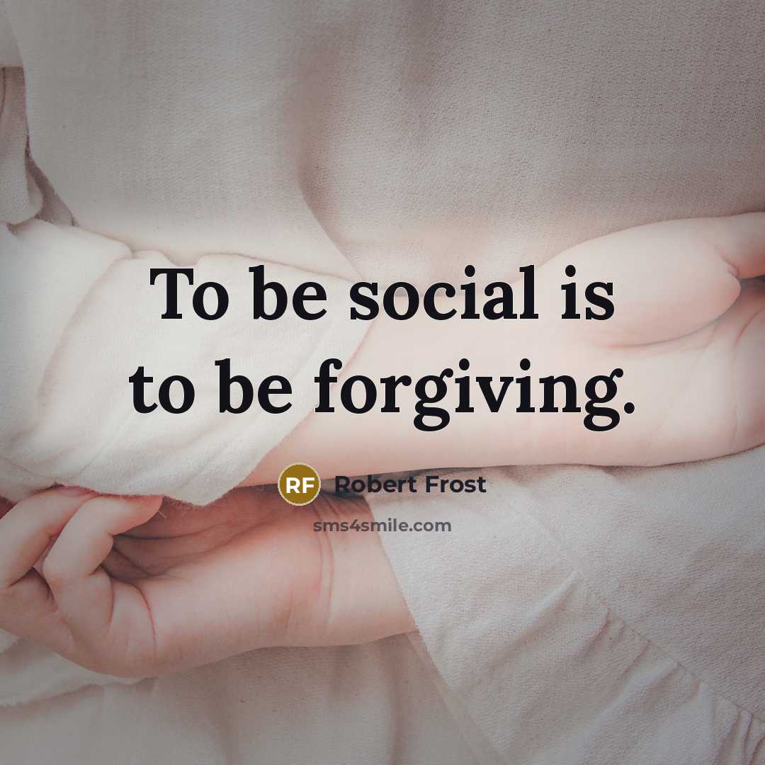 “To be social is to be forgiving.…” quote by Robert Frost