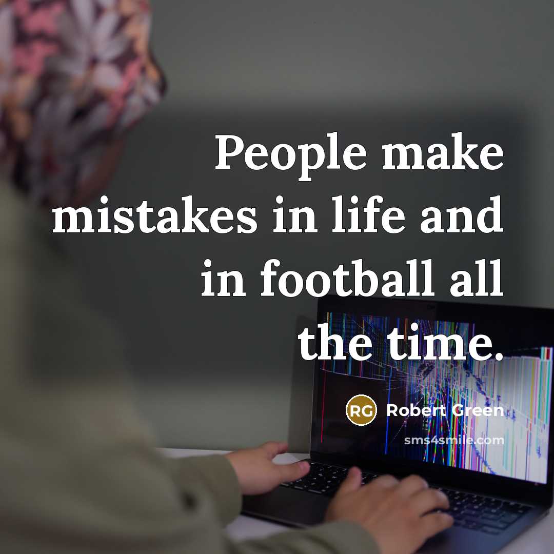 “People make mistakes in life and in football all the…” quote by Robert Green