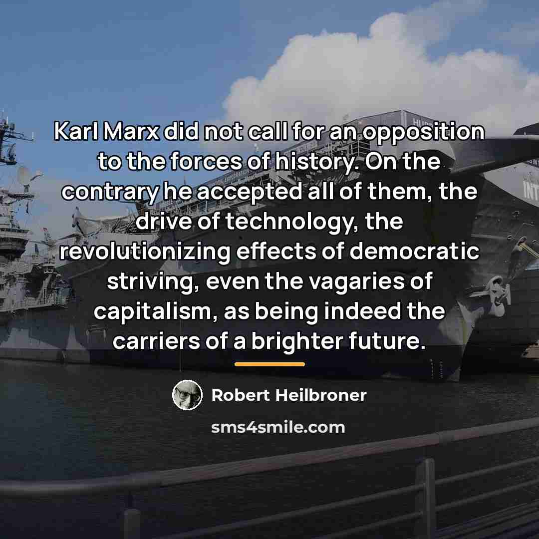 “Karl Marx did not call for an opposition to the…” quote by Robert Heilbroner