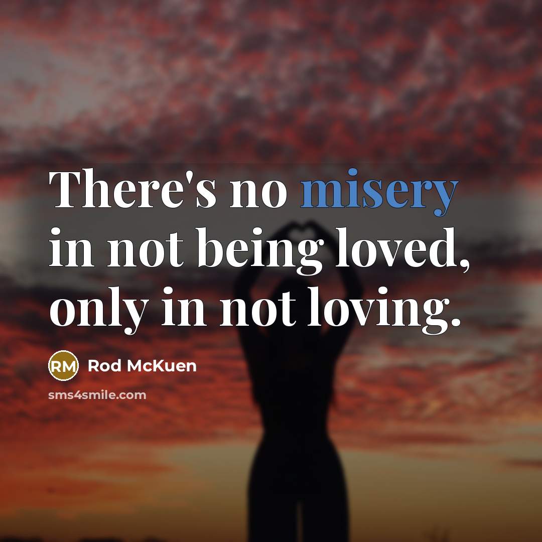 “There's no misery in not being loved, only in not…” quote by Rod McKuen