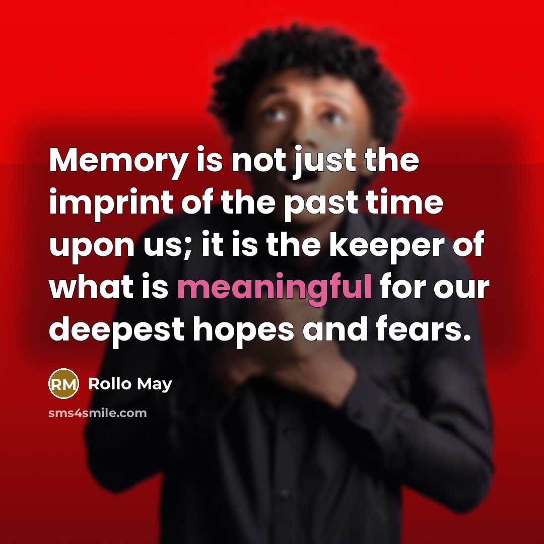 “Memory is not just the imprint of the past time…” quote by Rollo May