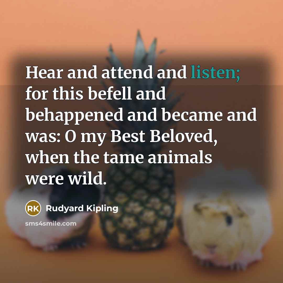 “Hear and attend and listen; for this befell and behappened…” quote by Rudyard Kipling