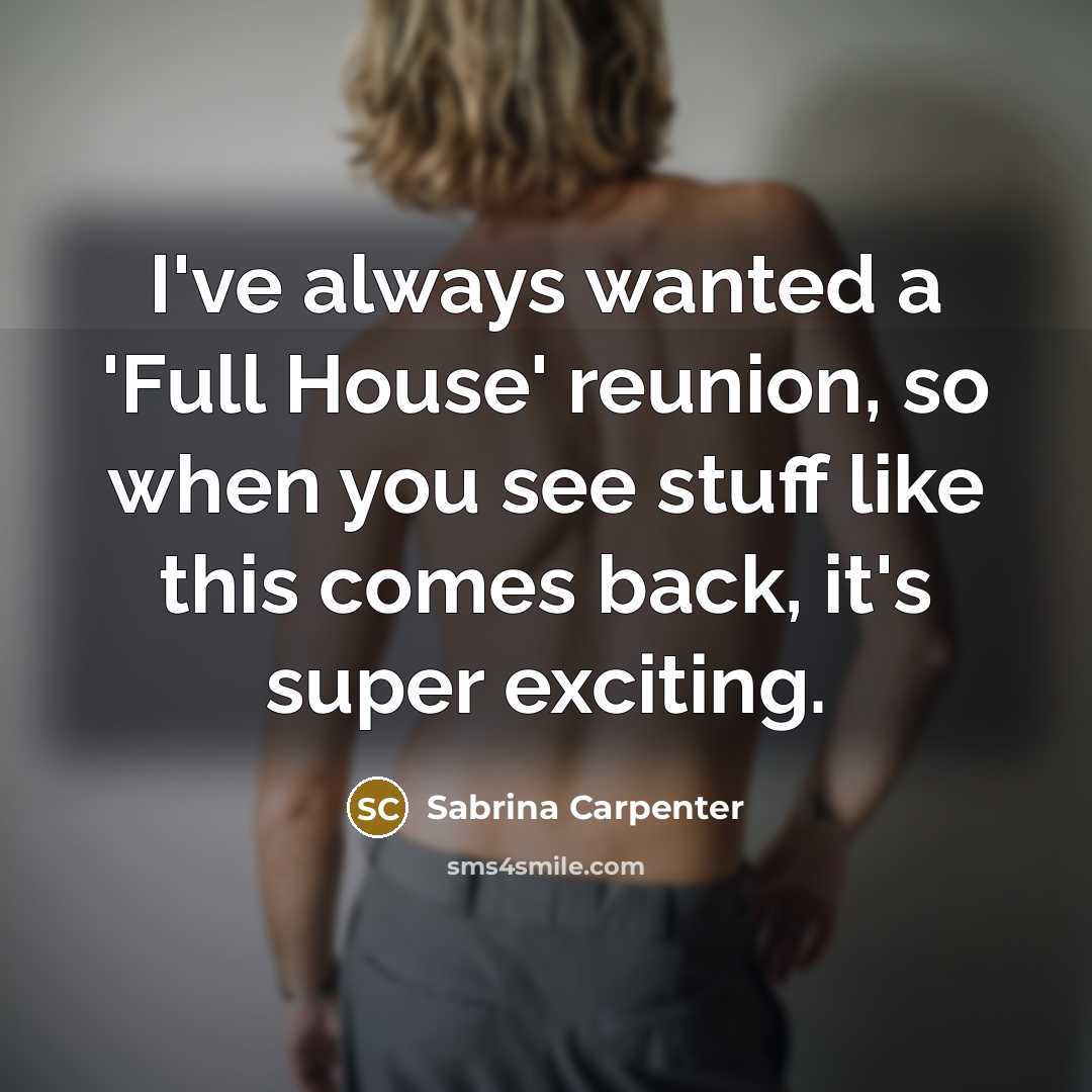 “I've always wanted a 'Full House' reunion, so when you…” quote by Sabrina Carpenter