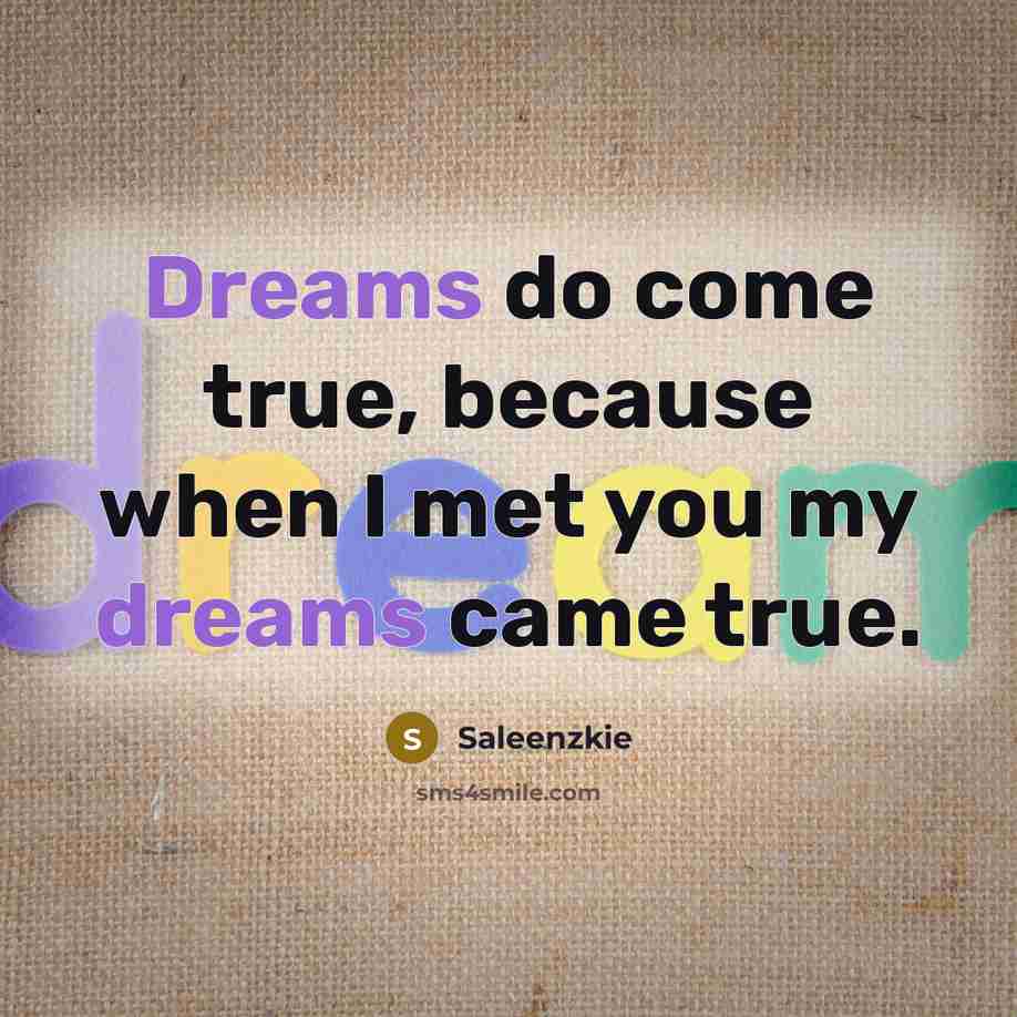 “Dreams do come true, because when I met you my…” quote by Saleenzkie