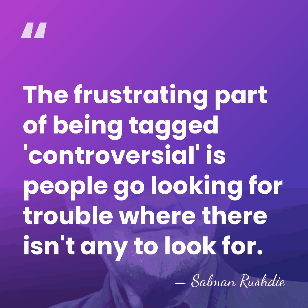 The frustrating part of being tagged 'controversial' is people go looking for&hellip; - Salman Rushdie