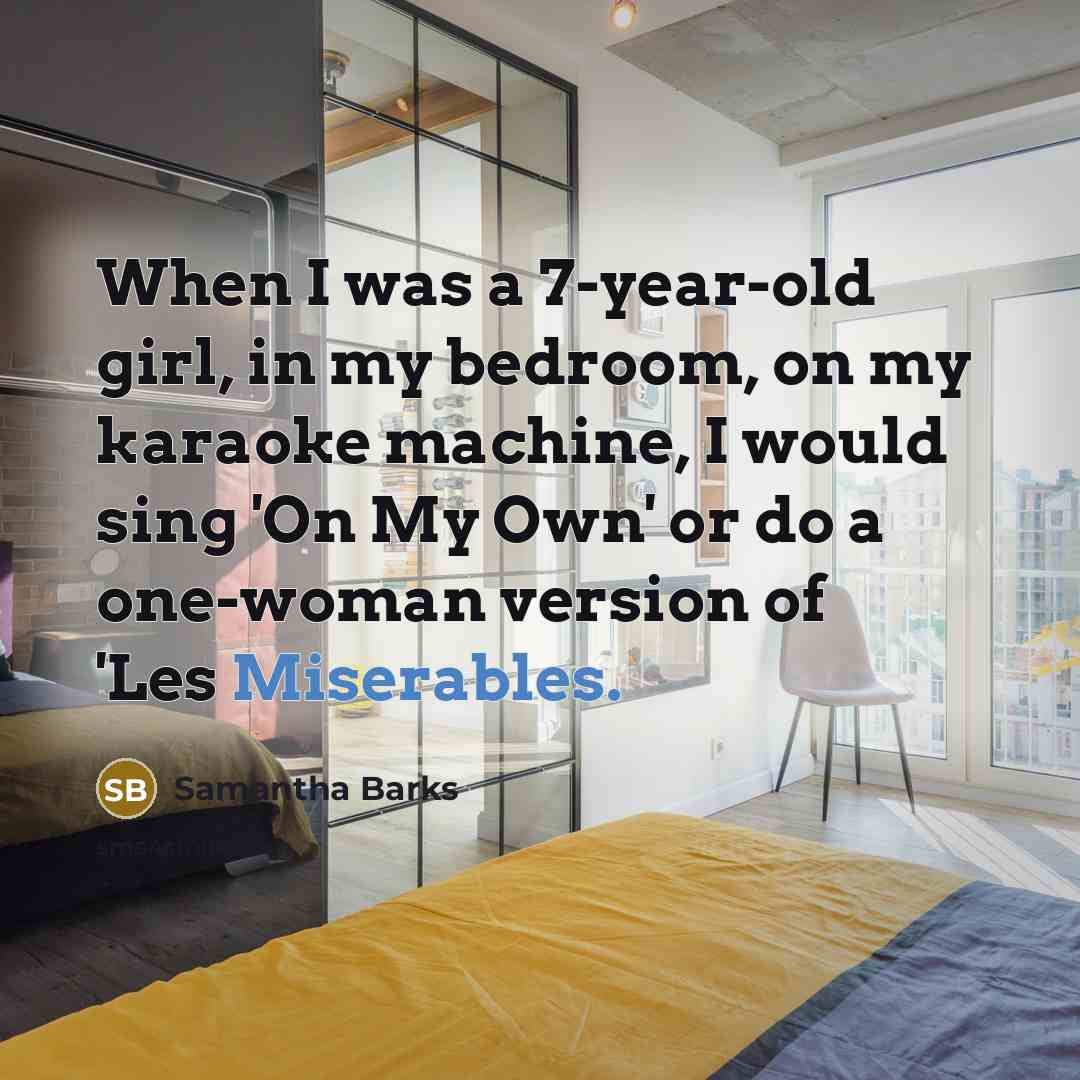 “When I was a 7-year-old girl, in my bedroom, on…” quote by Samantha Barks