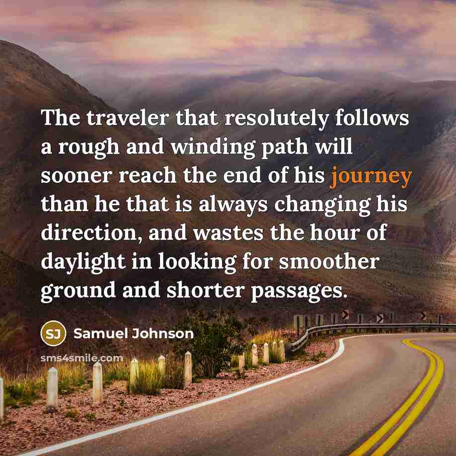 “The traveler that resolutely follows a rough and winding path…” quote by Samuel Johnson