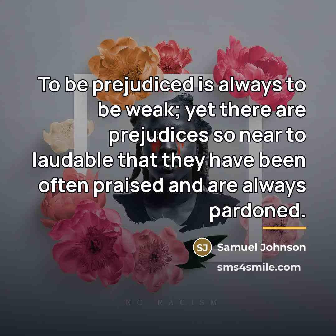 “To be prejudiced is always to be weak; yet there…” quote by Samuel Johnson