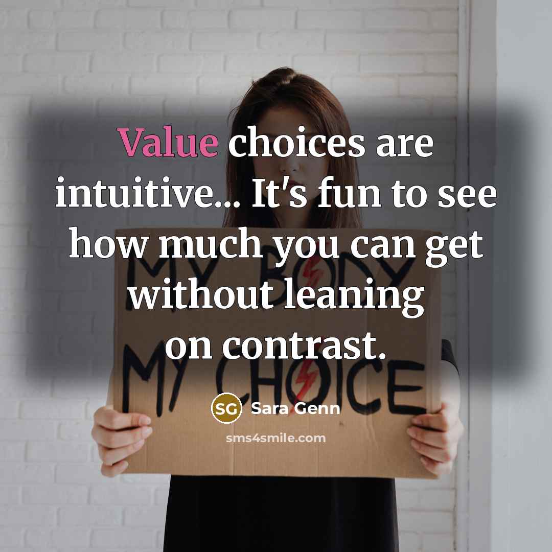 “Value choices are intuitive... It's fun to see how much…” quote by Sara Genn
