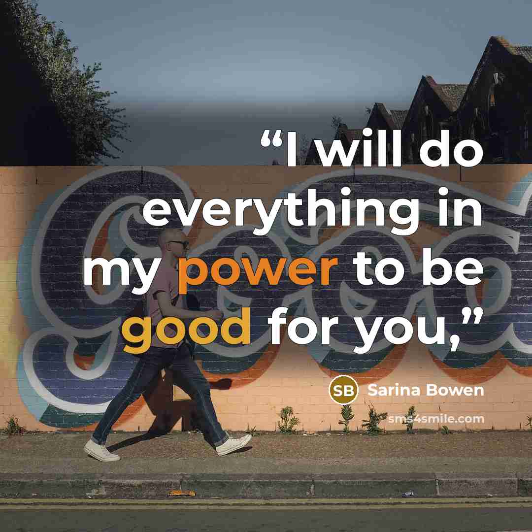 “I will do everything in my power to be good for you,” quote by Sarina Bowen