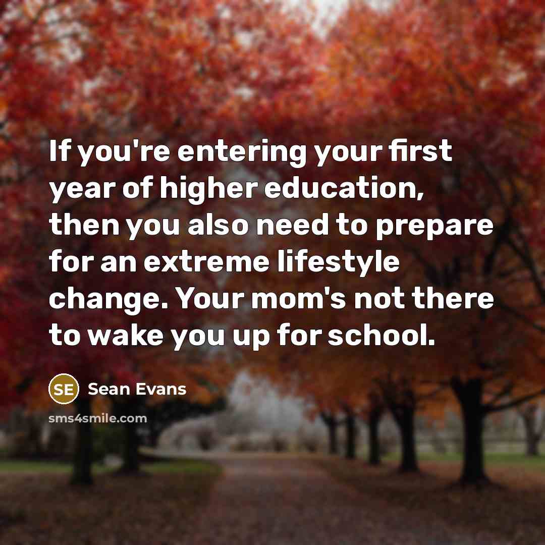 “If you're entering your first year of higher education, then…” quote by Sean Evans