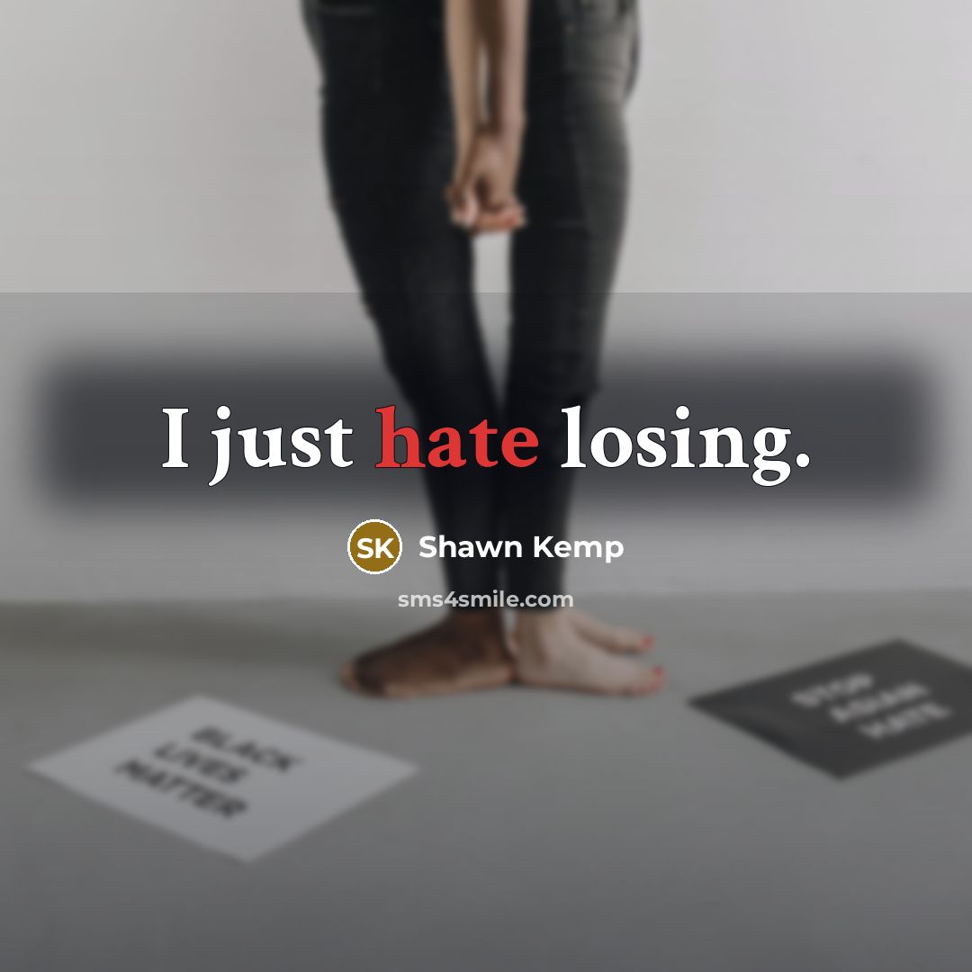 “I just hate losing.” quote by Shawn Kemp