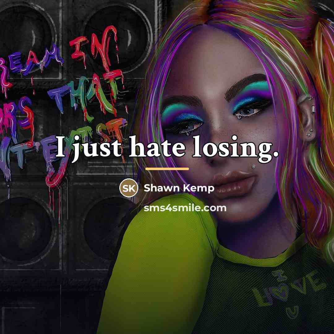 “I just hate losing.…” quote by Shawn Kemp