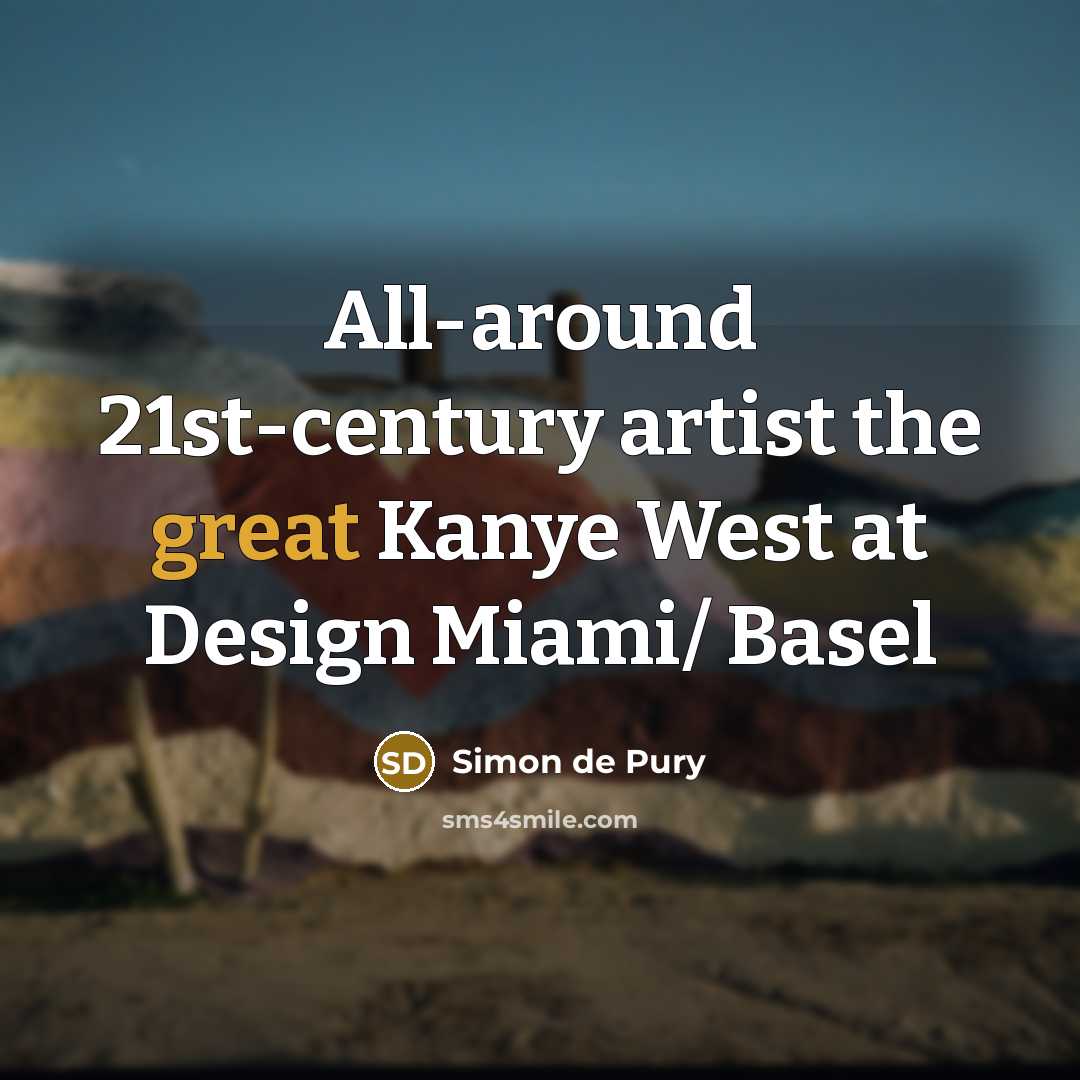 “All-around 21st-century artist the great Kanye West at Design Miami/…” quote by Simon de Pury