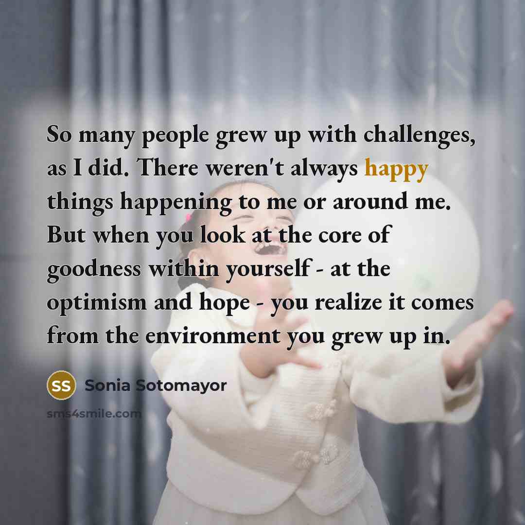 “So many people grew up with challenges, as I did.…” quote by Sonia Sotomayor