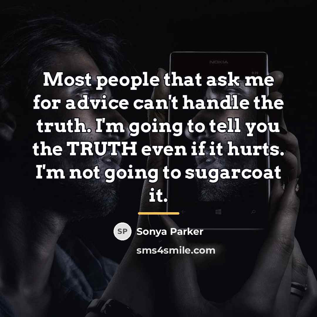 “Most people that ask me for advice can't handle the…” quote by Sonya Parker