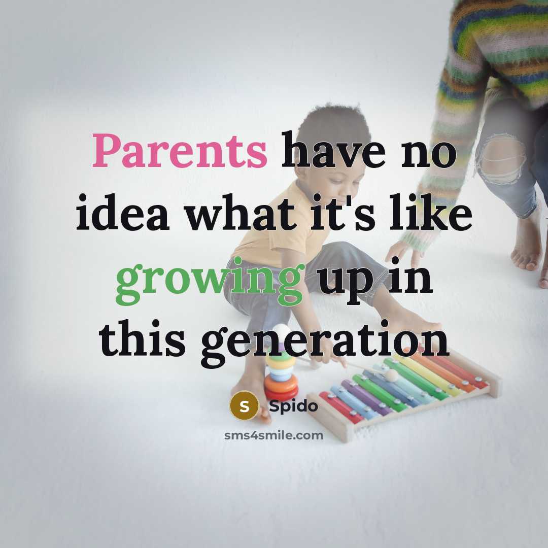“Parents have no idea what it's like growing up in this generation” quote by Spido