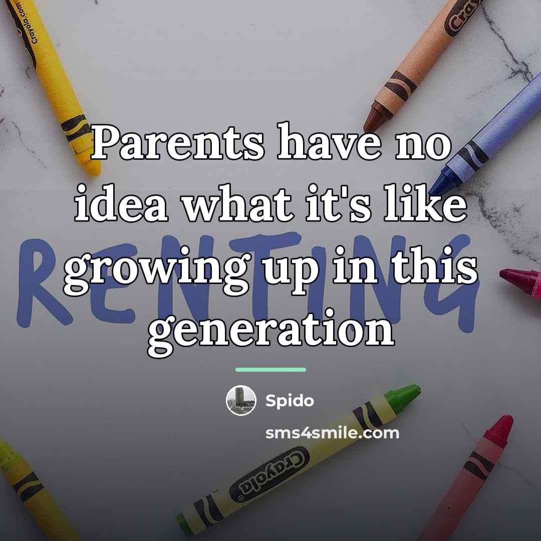 “Parents have no idea what it's like growing up in…” quote by Spido