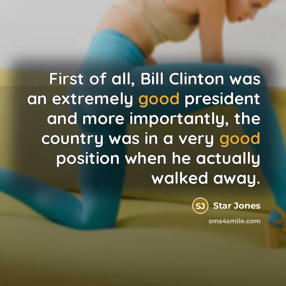 “First of all, Bill Clinton was an extremely good president…” quote by Star Jones