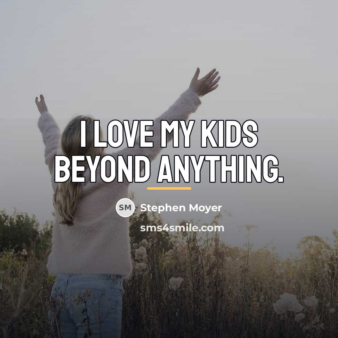 “I love my kids beyond anything.…” quote by Stephen Moyer