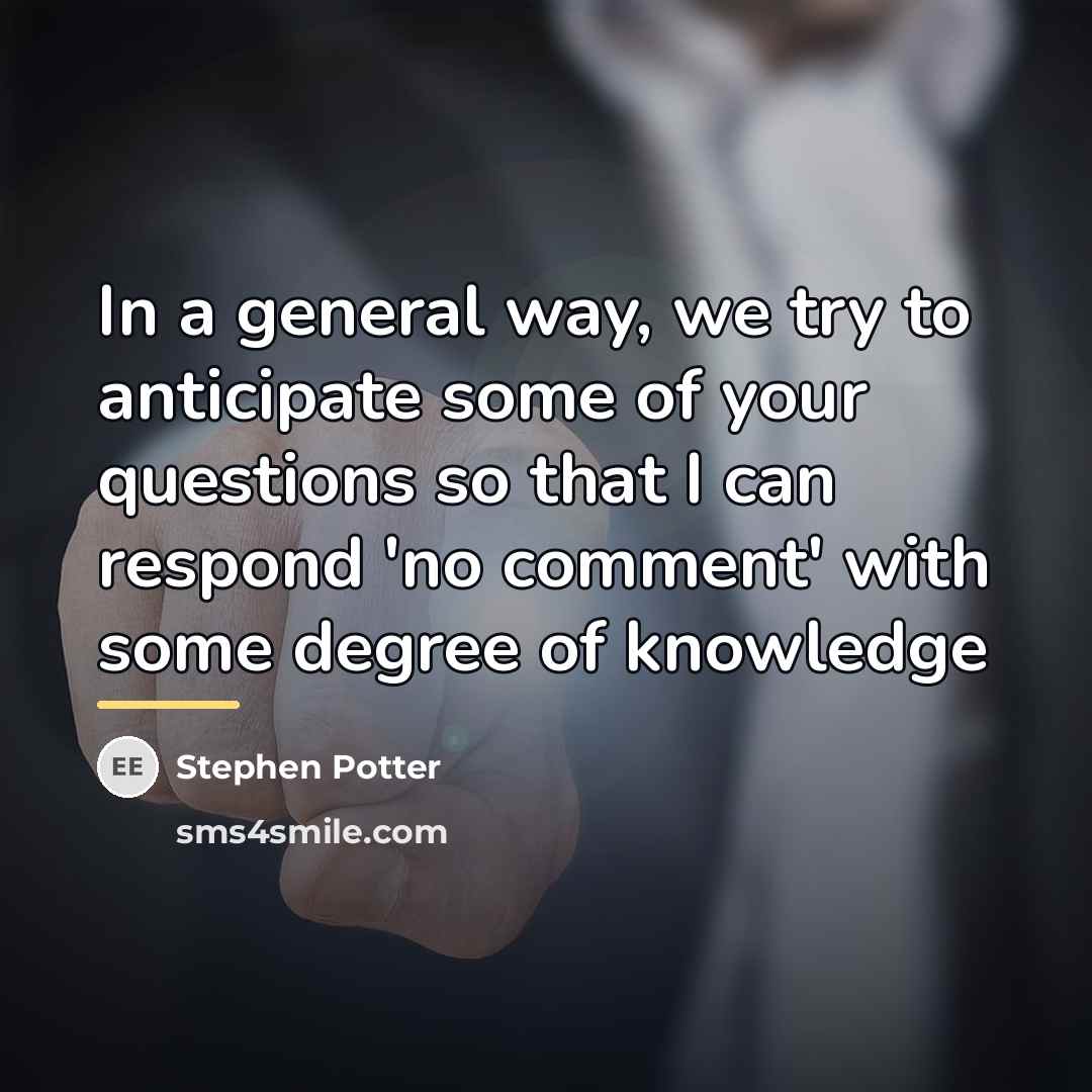 “In a general way, we try to anticipate some of…” quote by Stephen Potter