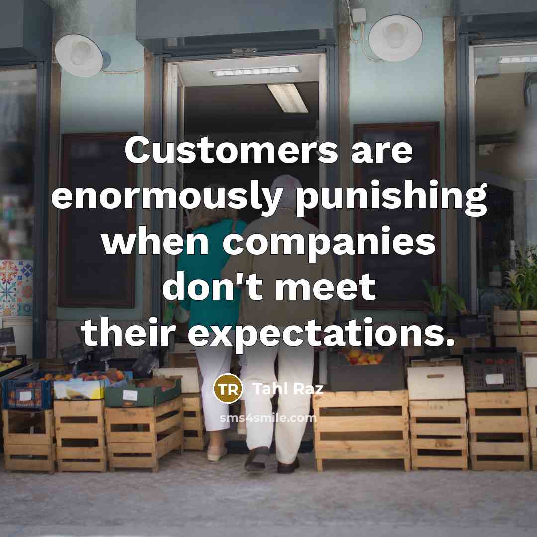 “Customers are enormously punishing when companies don't meet their expectations.…” quote by Tahl Raz