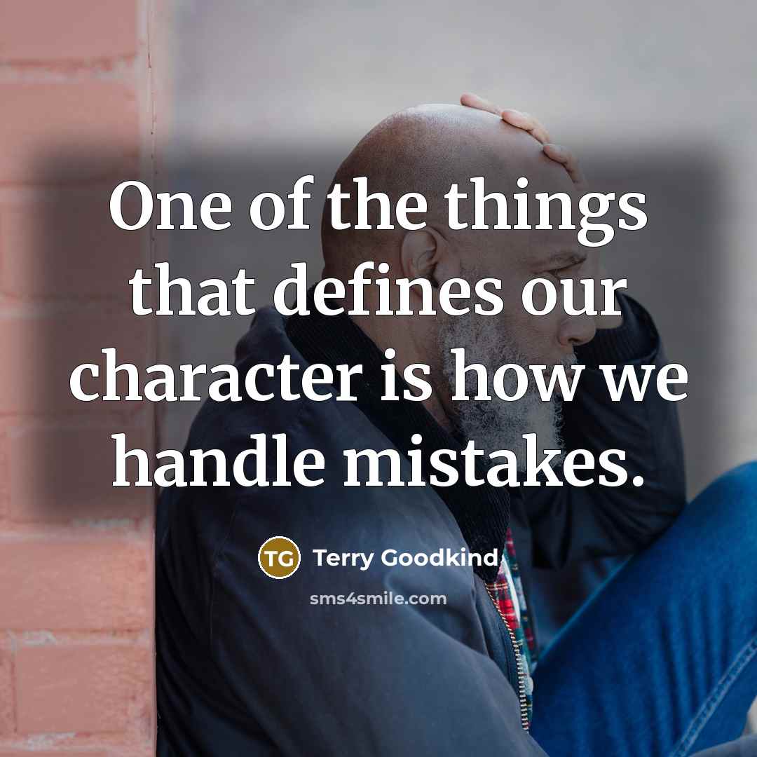 “One of the things that defines our character is how…” quote by Terry Goodkind
