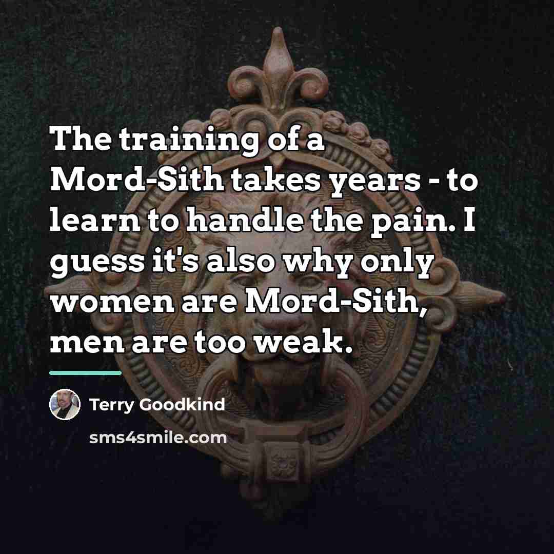 “The training of a Mord-Sith takes years - to learn…” quote by Terry Goodkind