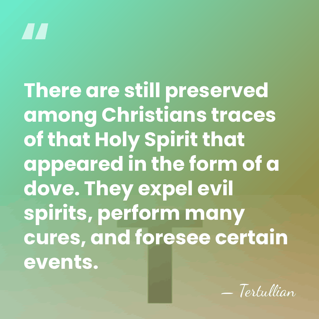 There are still preserved among Christians traces of that Holy Spirit that&hellip; - Tertullian
