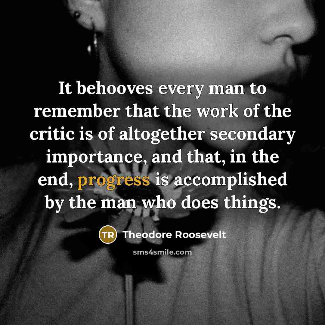 “It behooves every man to remember that the work of…” quote by Theodore Roosevelt