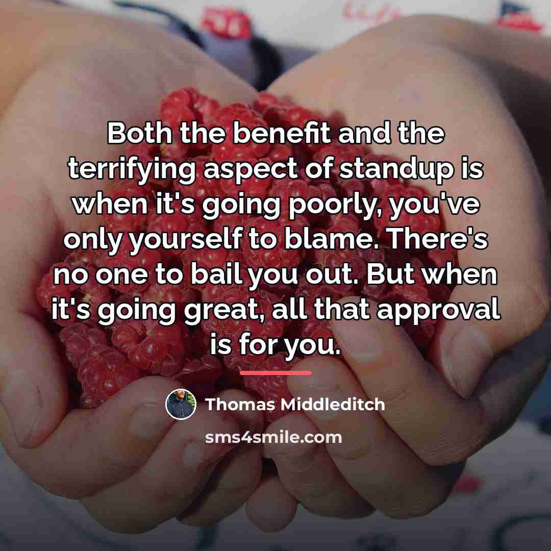 “Both the benefit and the terrifying aspect of standup is…” quote by Thomas Middleditch