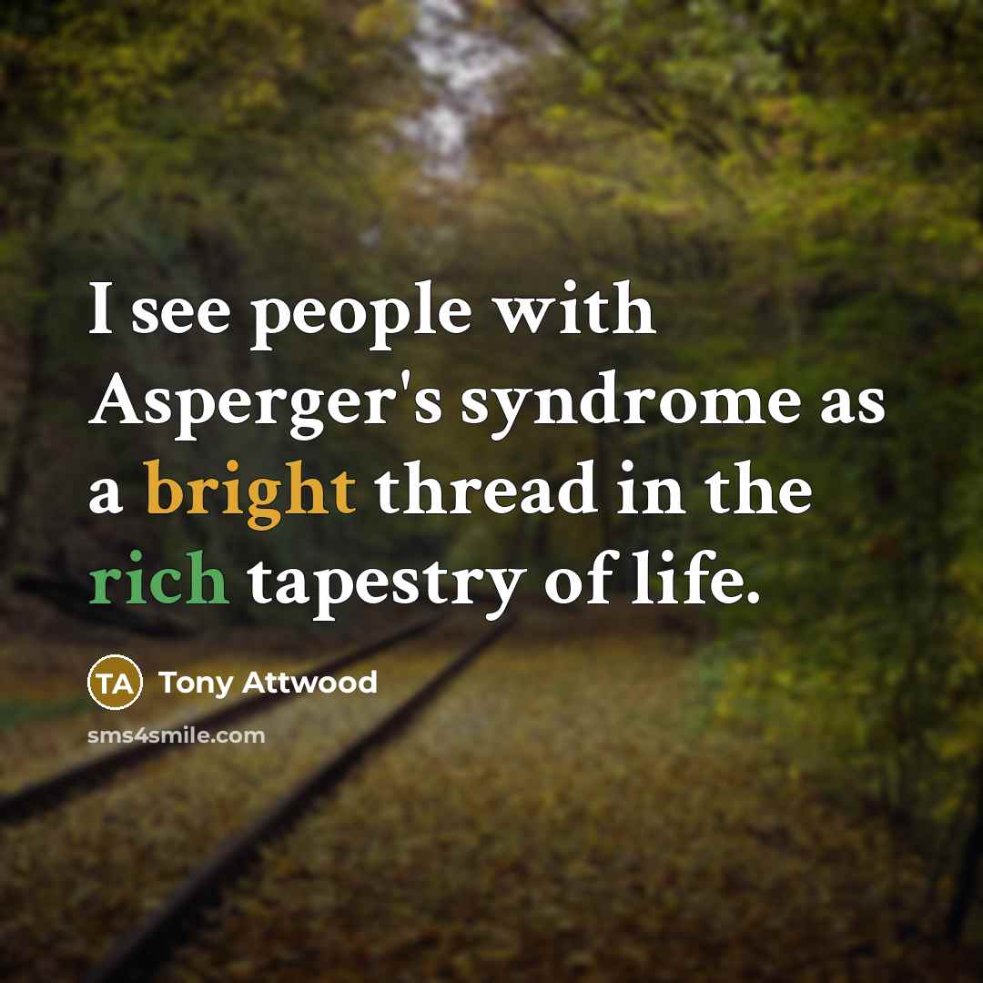 “I see people with Asperger's syndrome as a bright thread…” quote by Tony Attwood