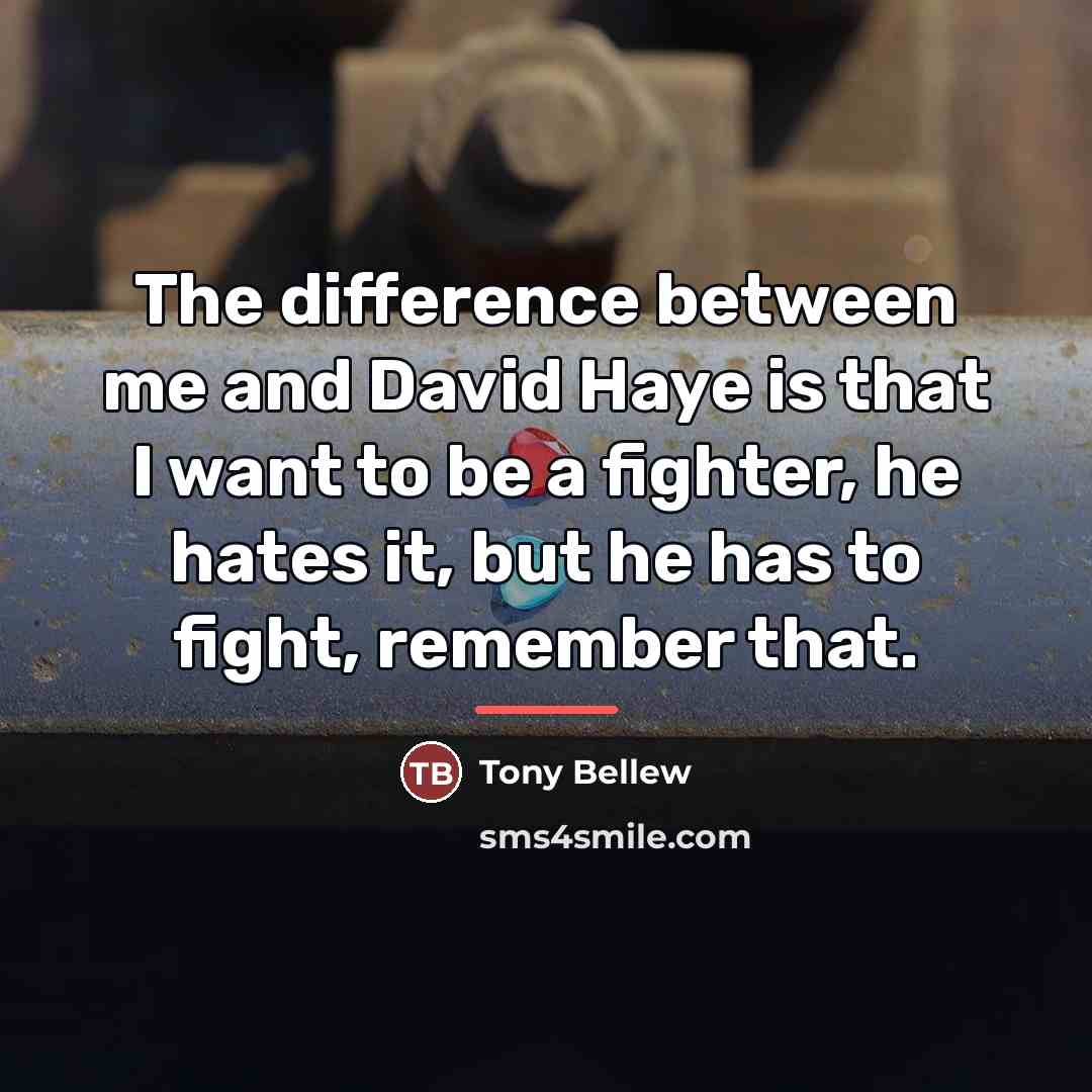“The difference between me and David Haye is that I…” quote by Tony Bellew