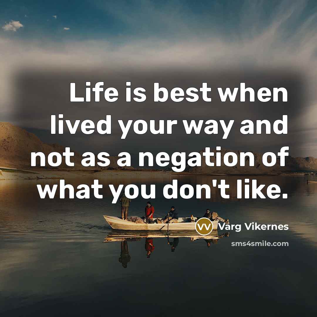 “Life is best when lived your way and not as…” quote by Varg Vikernes