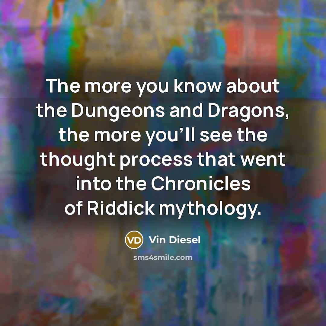 “The more you know about the Dungeons and Dragons, the…” quote by Vin Diesel