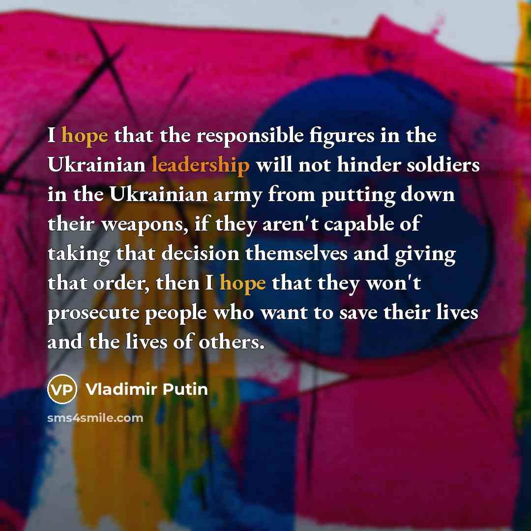 “I hope that the responsible figures in the Ukrainian leadership…” quote by Vladimir Putin