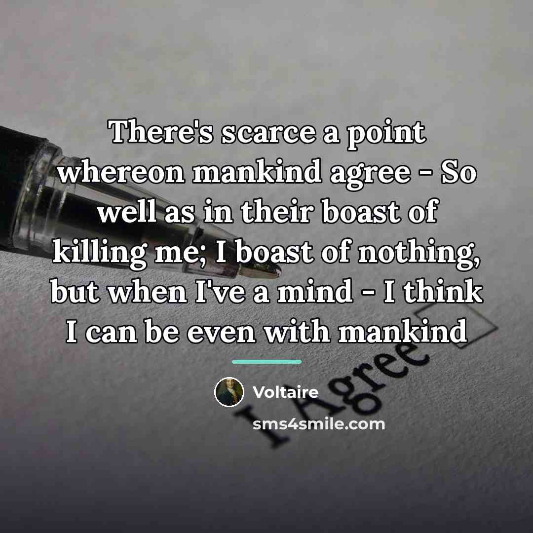 “There's scarce a point whereon mankind agree - So well…” quote by Voltaire
