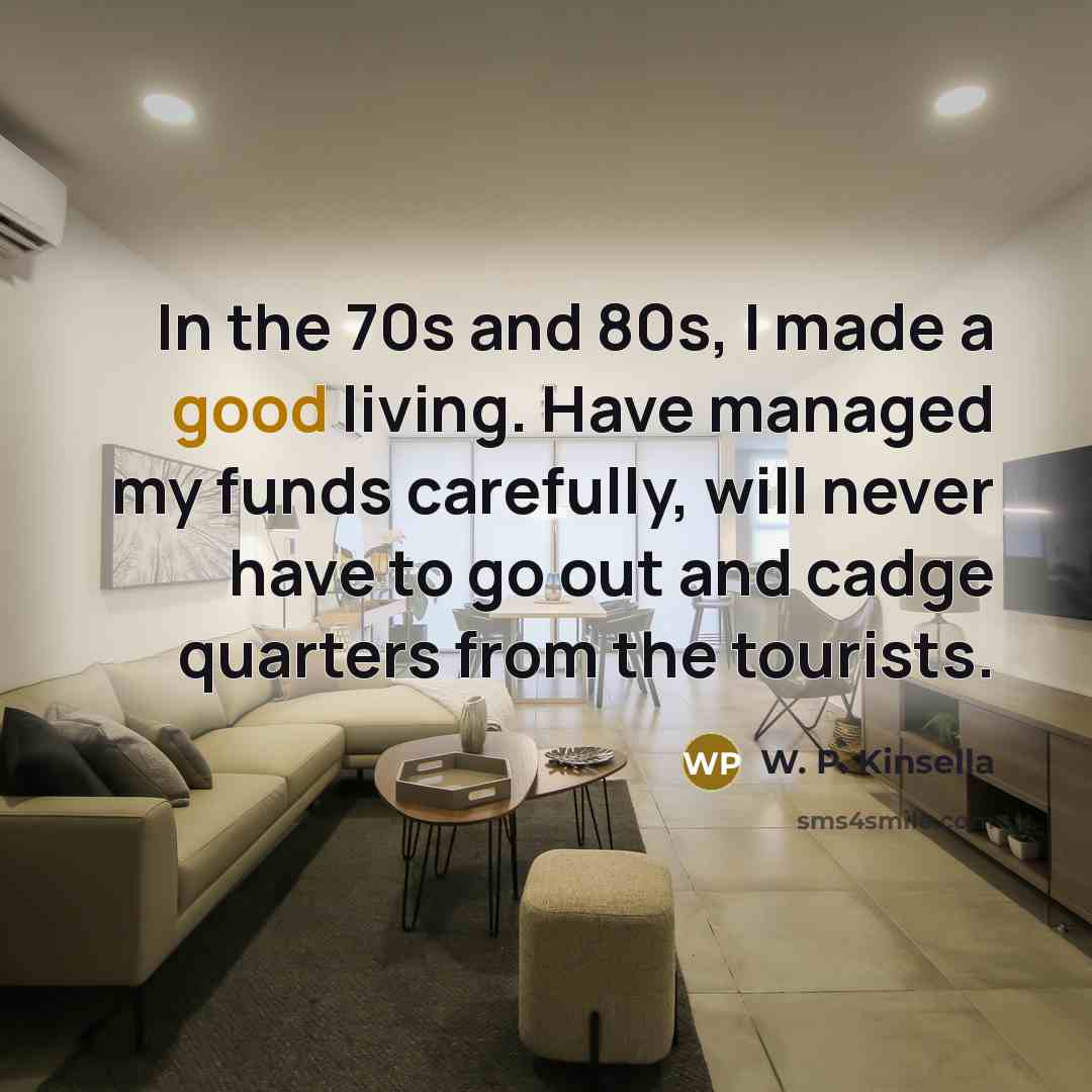 “In the 70s and 80s, I made a good living.…” quote by W. P. Kinsella