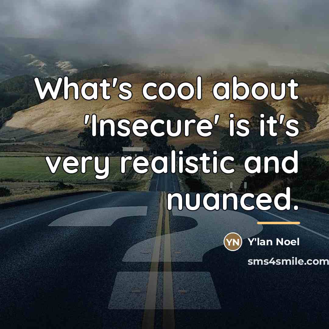 “What's cool about 'Insecure' is it's very realistic and nuanced.…” quote by Y'lan Noel