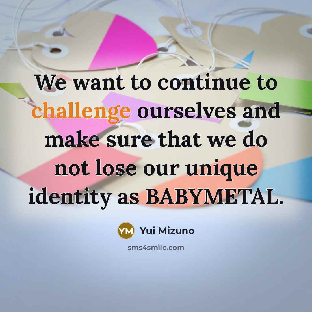 “We want to continue to challenge ourselves and make sure…” quote by Yui Mizuno