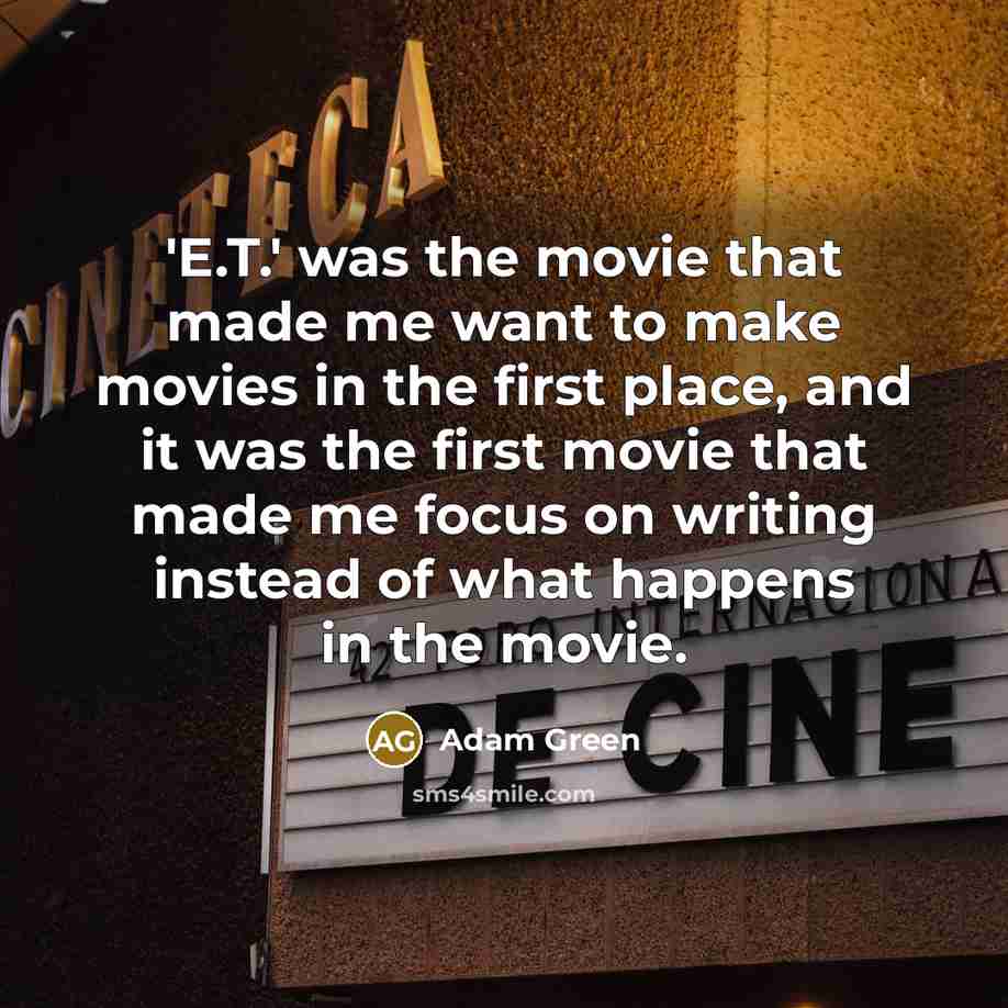 “'E.T.' was the movie that made me want to make…” quote by Adam Green